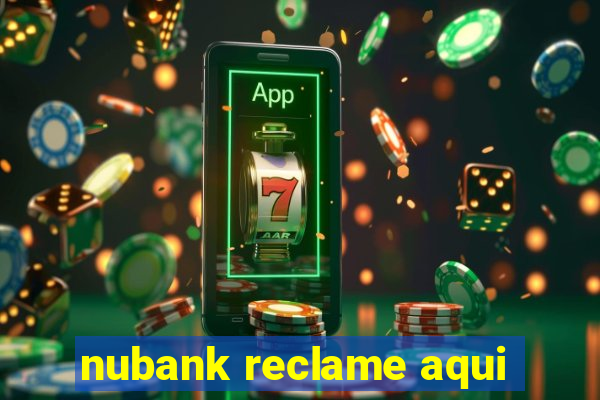 nubank reclame aqui